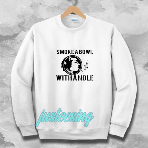 Smoke a Bowl With a Nole Sweatshirt