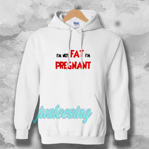 i'm not fat i'm pregnant Hoodie