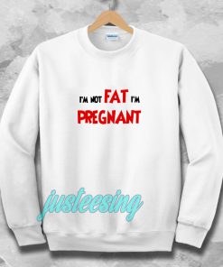 i'm not fat i'm pregnant Sweatshirt