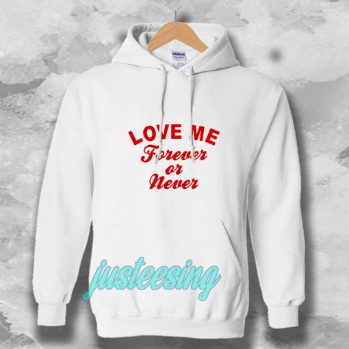 love me forever or never Hoodie