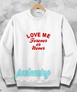 love me forever or never Sweatshirt