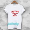 love me forever or never t-shirt