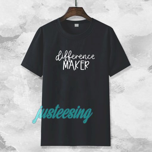 Difference Maker t shirt TPKJ3