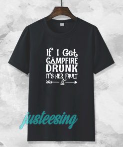 If I get campfire drunk it’s her fault camping outdoor tshirt TPKJ3