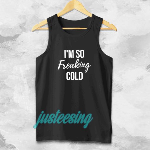 I'm So Freaking Cold Tanktop TPKJ3