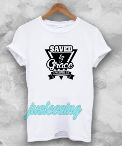 Saved by Grace T-shirt TPKJ3