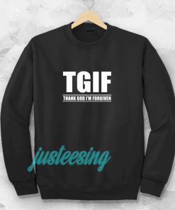 TGIF - Thank God I'm Forgiven Sweatshirt TPKJ3