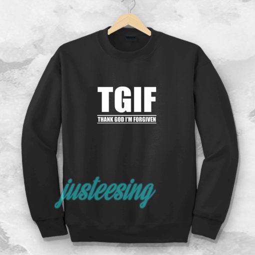 TGIF - Thank God I'm Forgiven Sweatshirt TPKJ3