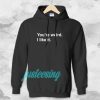 You're Weird I Like It hoodie TPKJ3