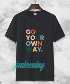 go your own way t-shirt TPKJ3