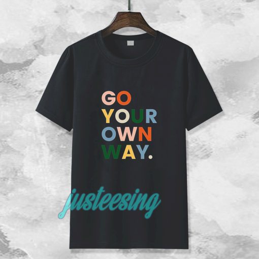 go your own way t-shirt TPKJ3