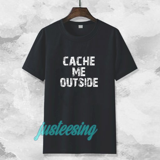 Cache Me Outside t-shirt TPKJ3