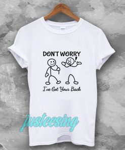 Don't Worry I've Got Your Back T-SHIRT TPKJ3