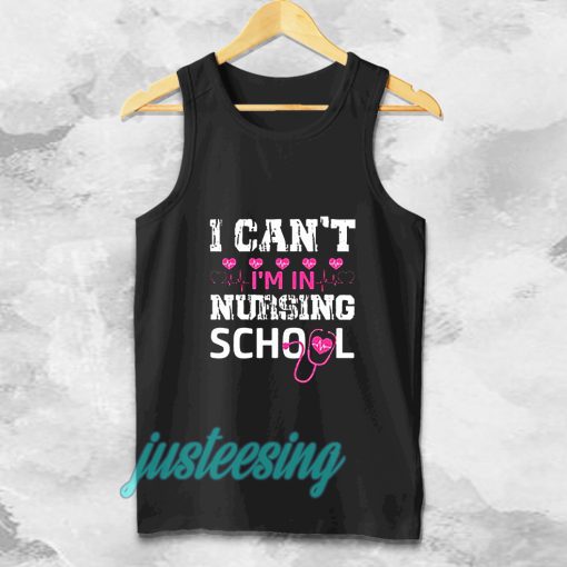 I CAN'T I'M IN NURSING SCHOOL TANKTOP TPKJ3