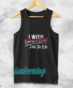 I WISH BEING A BITCH TANK TOP TPKJ3