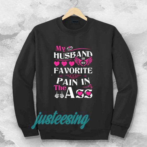 MY HUSBAND IS MY FAVORITE PAIN IN THE ASS SWEATSHIRT UNISEX TPKJ3