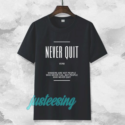 Never Quit Inspirational Quote T-shirt TPKJ3