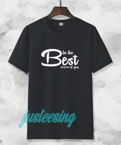 be the best version of you T-Shirt TPKJ3