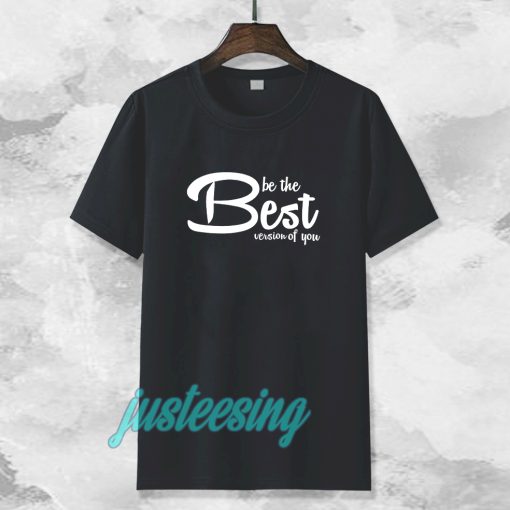 be the best version of you T-Shirt TPKJ3