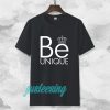 be unique T-Shirt TPKJ3