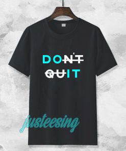 don't quit t-shirt TPKJ3