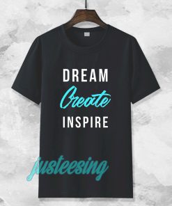 dream create inspire T-shirt TPKJ3