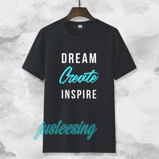 dream create inspire T-shirt TPKJ3