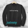 hell was boring sweatshirt TPKJ3