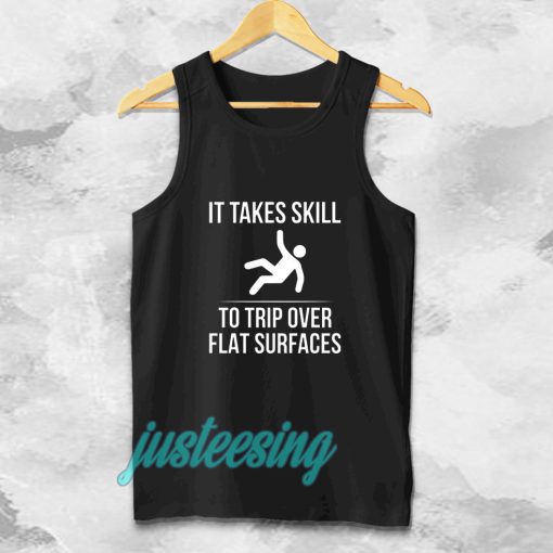 it take skill to trip over flat surfaces tank top TPKJ3