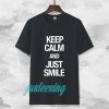 keep calm and just smile T-shirt TPKJ3