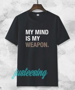 my mind is my weapon T-shirt TPKJ3