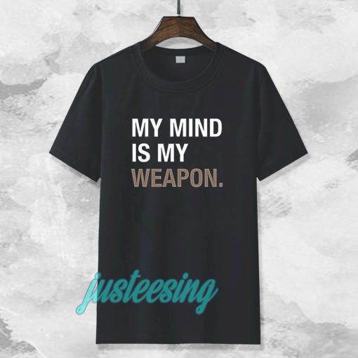 my mind is my weapon T-shirt TPKJ3