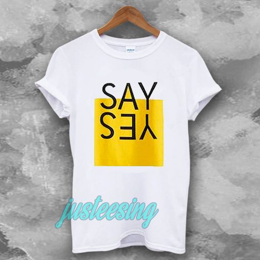 say yes t-shirt TPKJ3