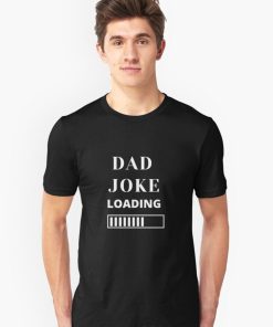 Dad Joke Loading T-Shirt TPKJ3