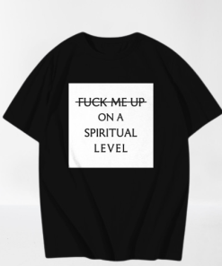 Fuck me up on spiritual level t-shirt TPKJ3