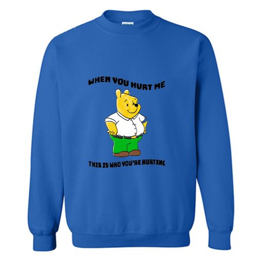 Don't Hurt Me When You Hurt Me Sweatshirt TPKJ3