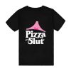 Pizza Slut T-Shirt TPKJ3