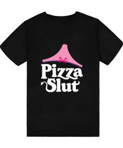 Pizza Slut T-Shirt TPKJ3
