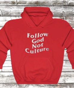 Follow God Not Culture Hoodie