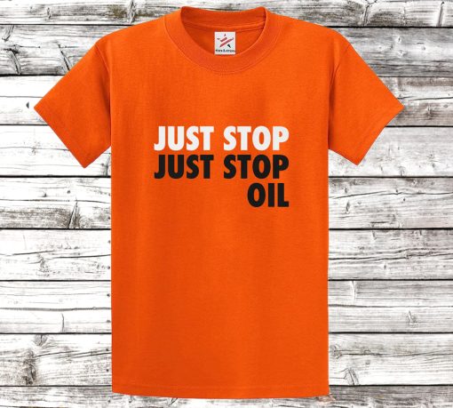 Just Stop Just Stop Oil T Shirt