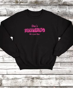 She's Everything He's Just Ken Barbie Movie Sweatrshirt